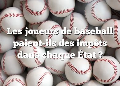 Les joueurs de baseball paient-ils des impôts dans chaque État ?